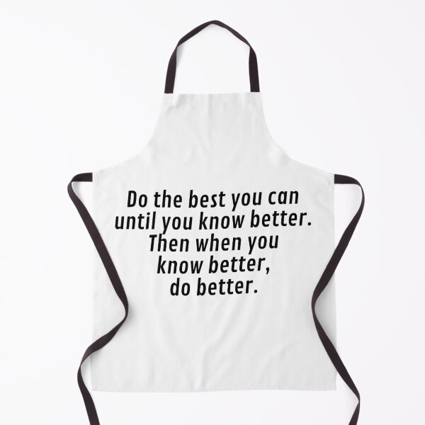 Item preview, Do the best you can until you know better. Then when you know better, do better. designed and sold by Optimus108.