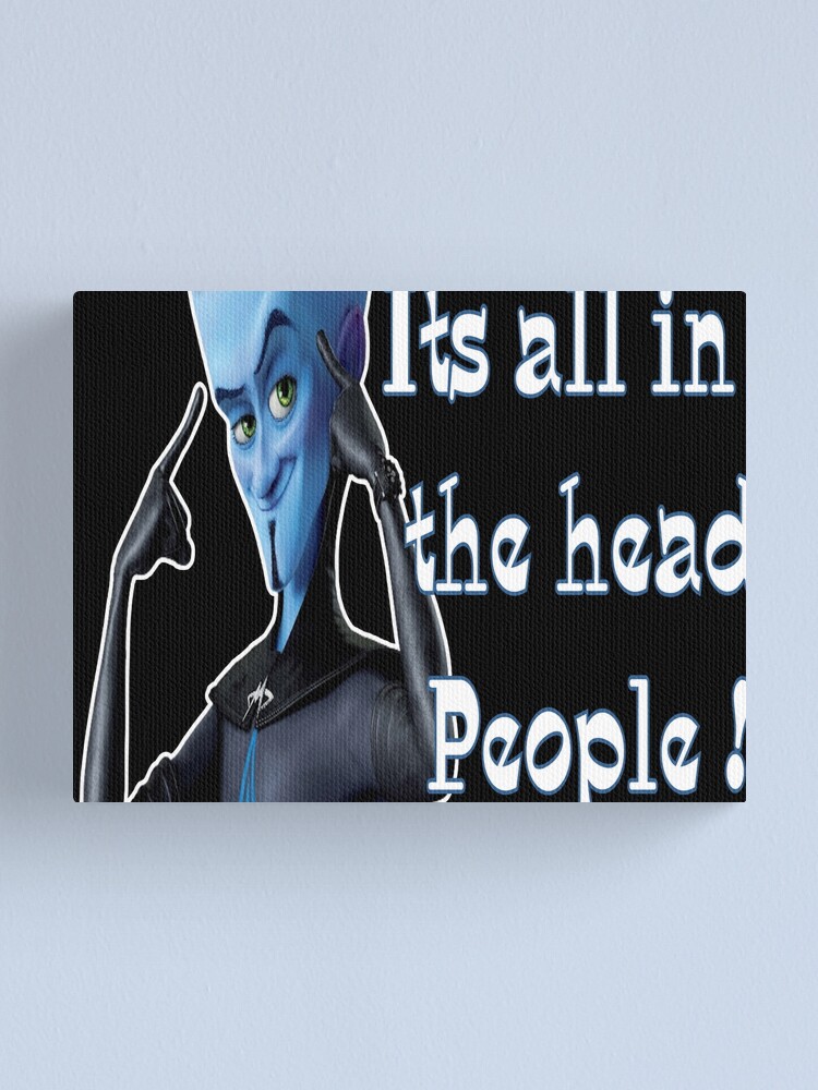 Megamind Zitate Es Ist Alles Im Kopf Menschen Leinwanddruck Von Elysia Bliss Redbubble