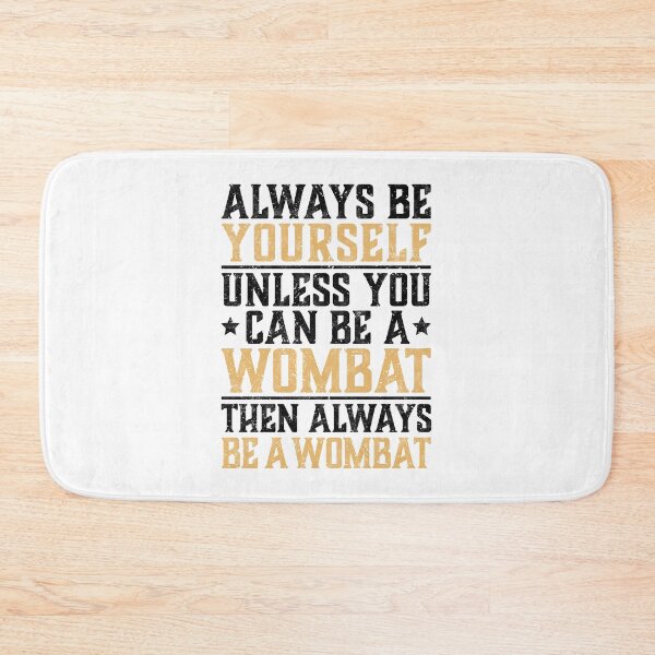 Item preview, Wombat always be yourself marsupial Australia saying designed and sold by madgrfx.