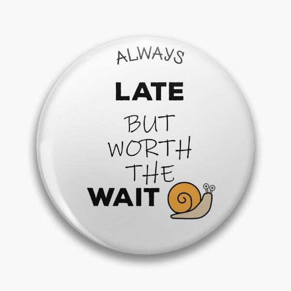 Item preview, Always late but worth the wait designed and sold by JUST04Designs.