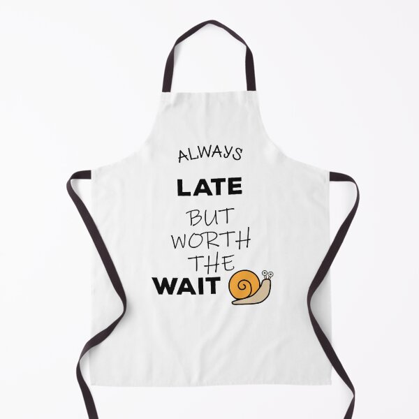 Item preview, Always late but worth the wait designed and sold by JUST04Designs.