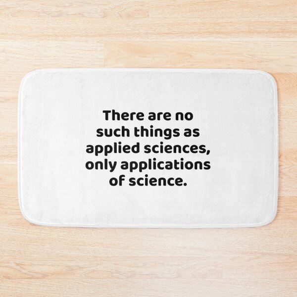 Item preview, There are no such things as applied sciences, only applications of science. designed and sold by Optimus108.