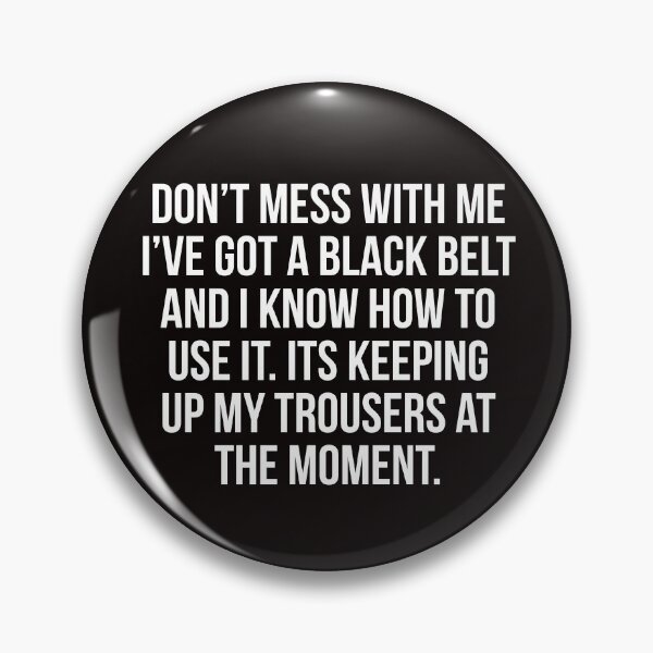Item preview, Don't mess with me I've got a black belt designed and sold by Slogans4u.