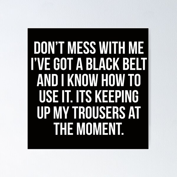 Item preview, Don't mess with me I've got a black belt designed and sold by Slogans4u.
