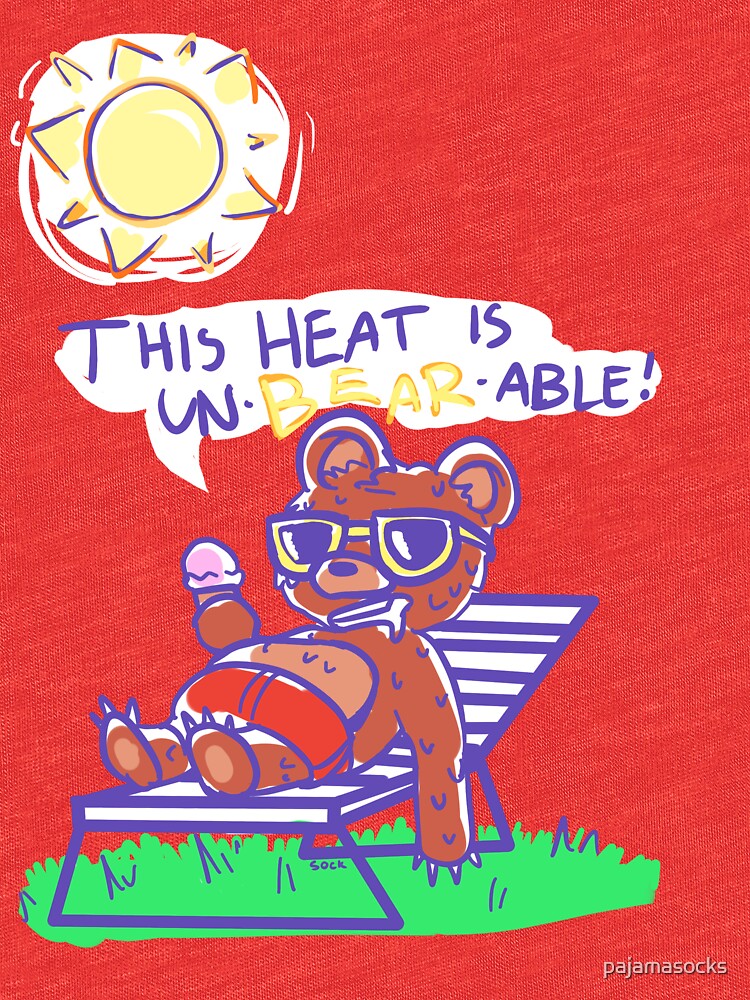 "unbearable heat" Tshirt by pajamasocks Redbubble