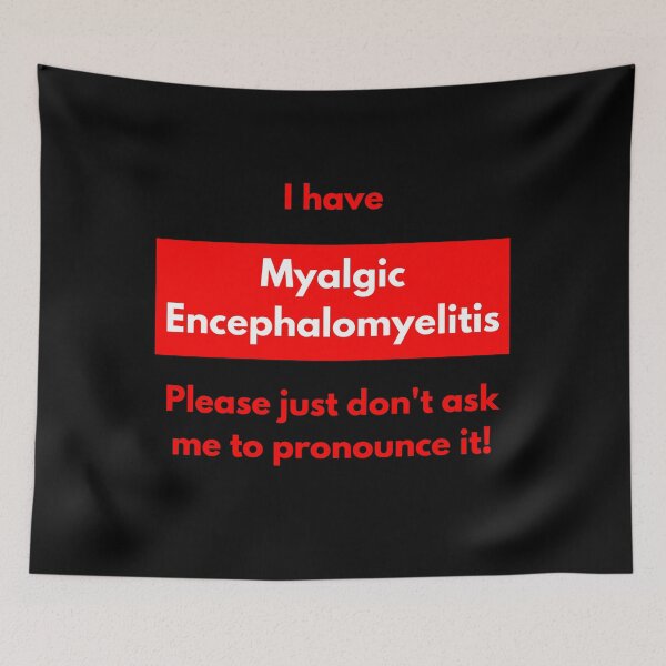 Item preview, I have Myalgic Encephalomyelitis Please just don't ask me to pronounce it (in red block) designed and sold by Chantelle  Spies.