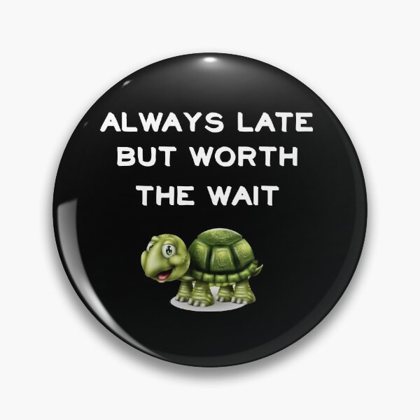 Item preview, Always Late But Worth The Wait designed and sold by CreativeBel.