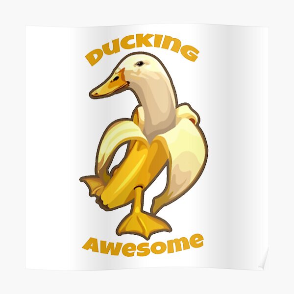 "Banana duck, ducking awesome" Poster for Sale by Jansam3194 Redbubble