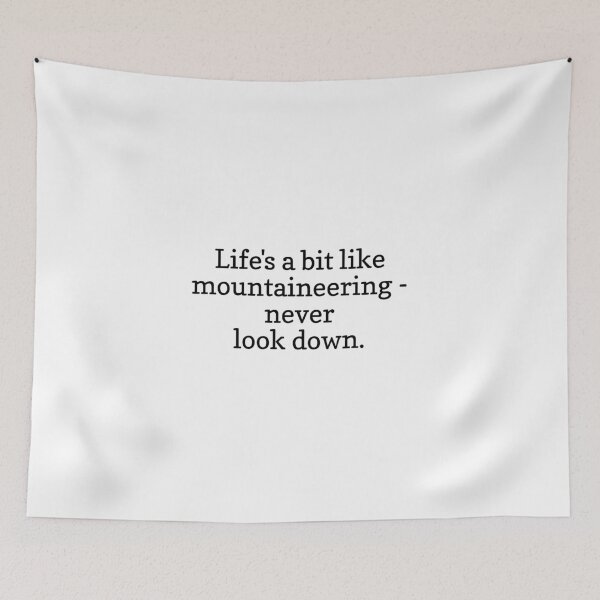 Item preview, Life's a bit like mountaineering - never look down. designed and sold by Optimus108.