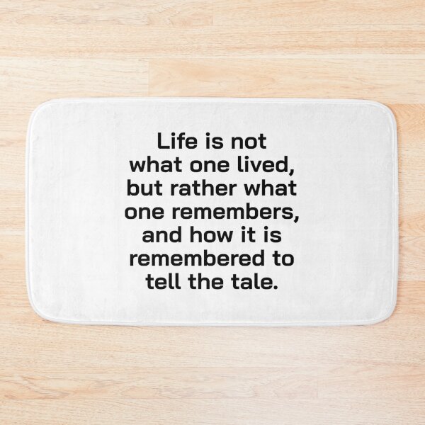 Item preview, Life is not what one lived, but rather what one remembers, and how it is remembered to tell the tale. designed and sold by Optimus108.