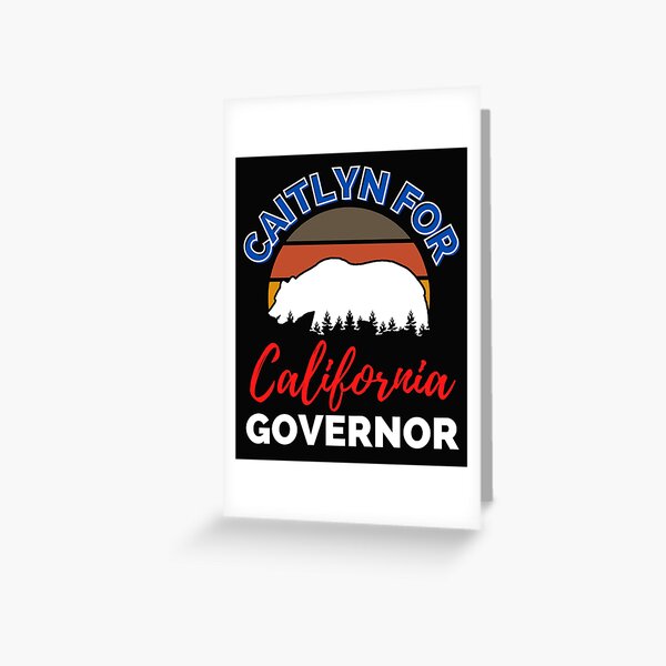 Caitlin Jenner Caitlyn for Governor Make California Great Again Greeting Card