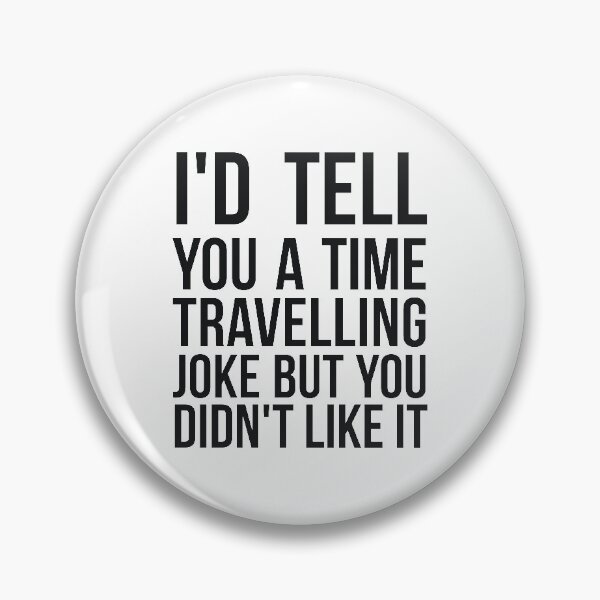 Item preview, I'd tell you a time travelling joke but you didn't like it science joke designed and sold by RedYolk.