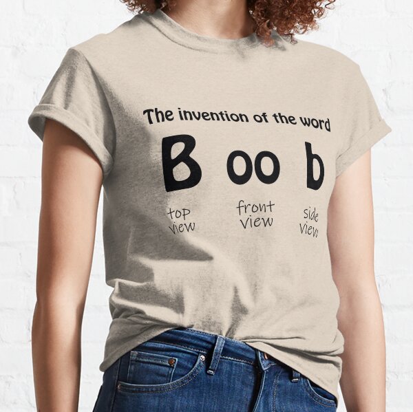 The Invention of the Word Shirt, Boob T-shirt, Sarcastic Women Tee, Shirt  for Women, Top View Shirt, Side View Tee, Front View T-shirt 