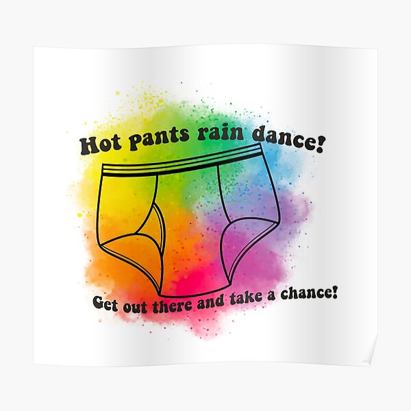"Hot Pants Rain Dance" Poster by WenbyWeaselbee Redbubble