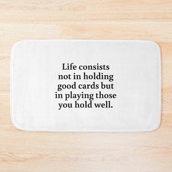 Item preview, Life consists not in holding good cards but in playing those you hold well. designed and sold by Optimus108.