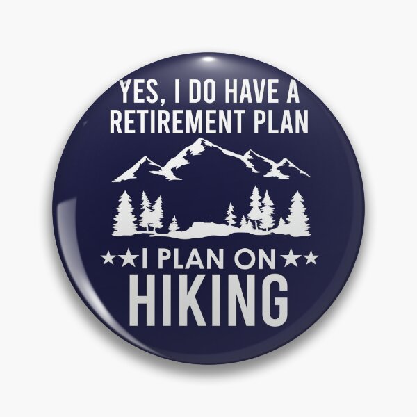 Artikelvorschau, Ja, ich habe einen Pensionsplan, den ich für das Wandern plane entworfen und verkauft von kmcollectible.