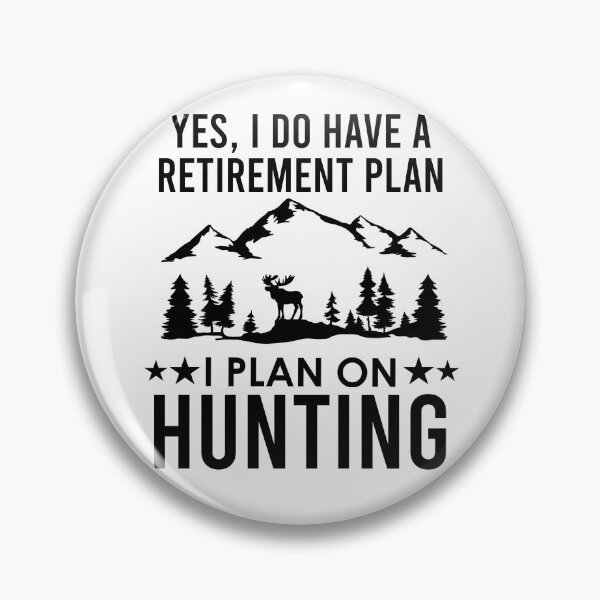 Artikelvorschau, Ja, ich habe einen Pensionsplan, den ich für die Jagd plane entworfen und verkauft von kmcollectible.