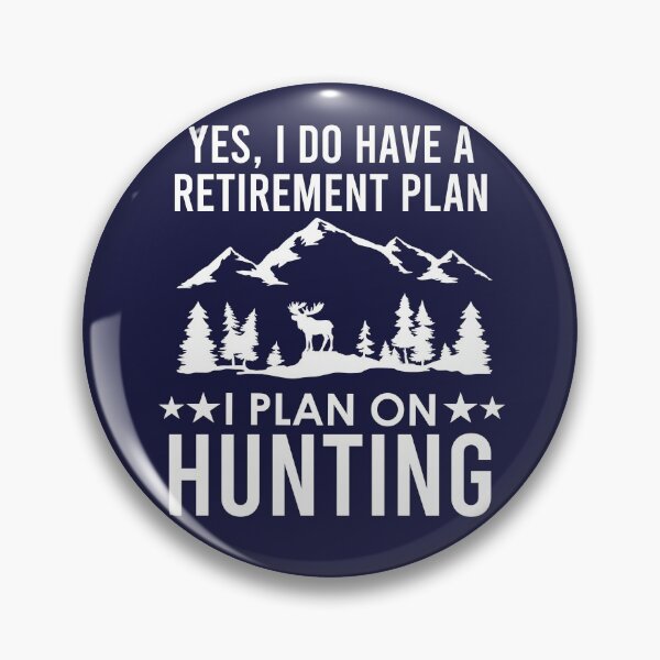 Artikelvorschau, Ja, ich habe einen Pensionsplan, den ich für die Jagd plane entworfen und verkauft von kmcollectible.