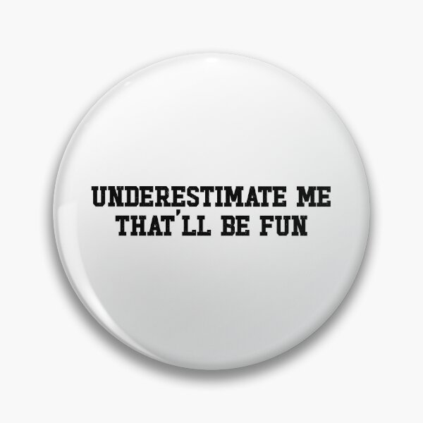 Item preview, Underestimate Me That'll Be Fun designed and sold by ZoollGraphics.