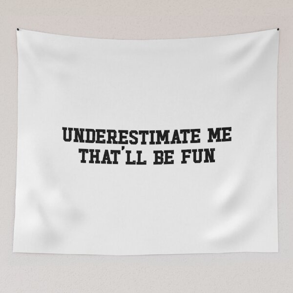 Item preview, Underestimate Me That'll Be Fun designed and sold by ZoollGraphics.