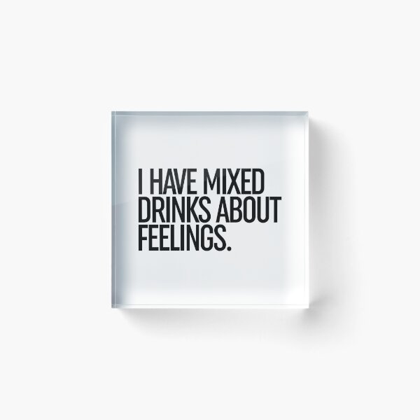 Item preview, I Have Mixed Drinks About Feelings designed and sold by ZoollGraphics.