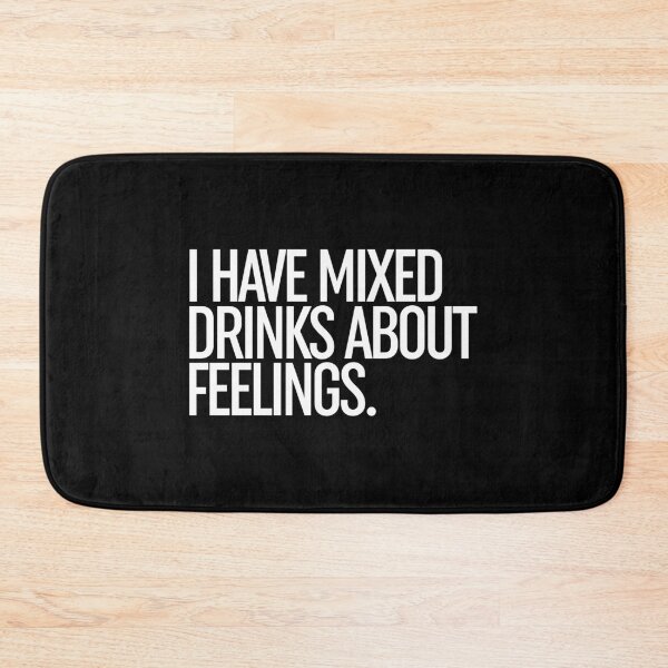 Item preview, I Have Mixed Drinks About Feelings designed and sold by ZoollGraphics.