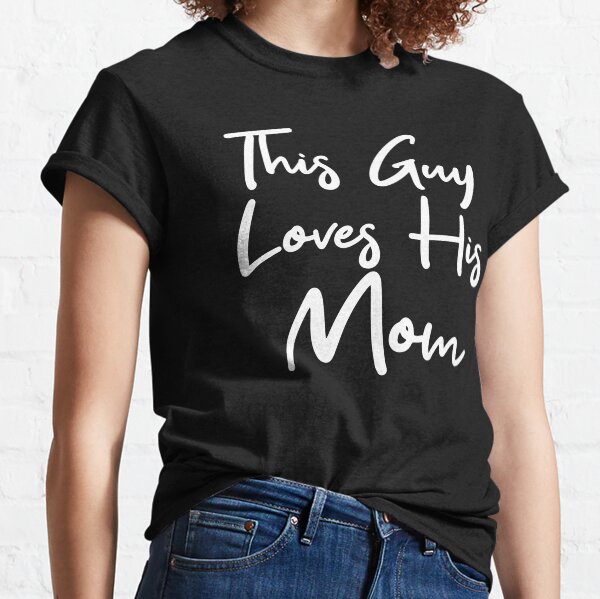 Guy Loves His Mom Mother's Day Classic T-Shirt