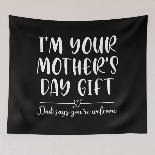 Item preview, Funny I'm Your Mother's Day Gift, Dad Says You're Welcome  designed and sold by ecomdesign.