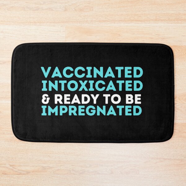 Item preview, Vaccinated Intoxicated And Ready To Be Impregnated designed and sold by aimanart.