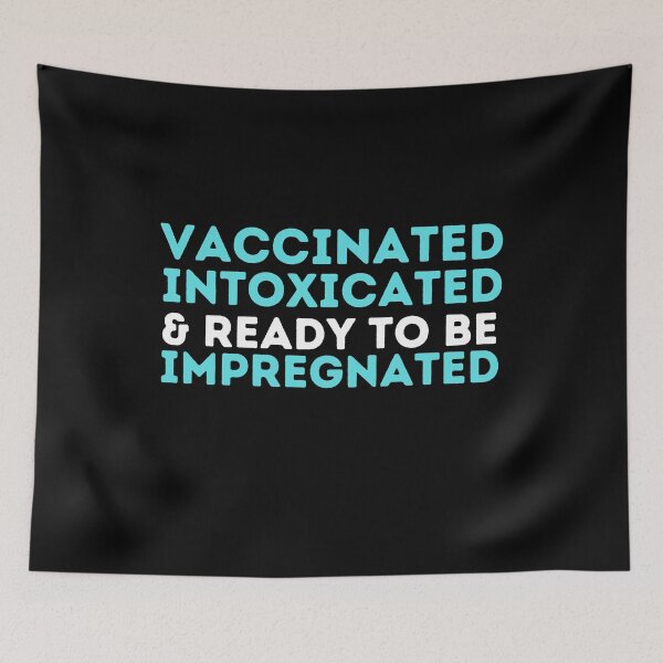 Item preview, Vaccinated Intoxicated And Ready To Be Impregnated designed and sold by aimanart.