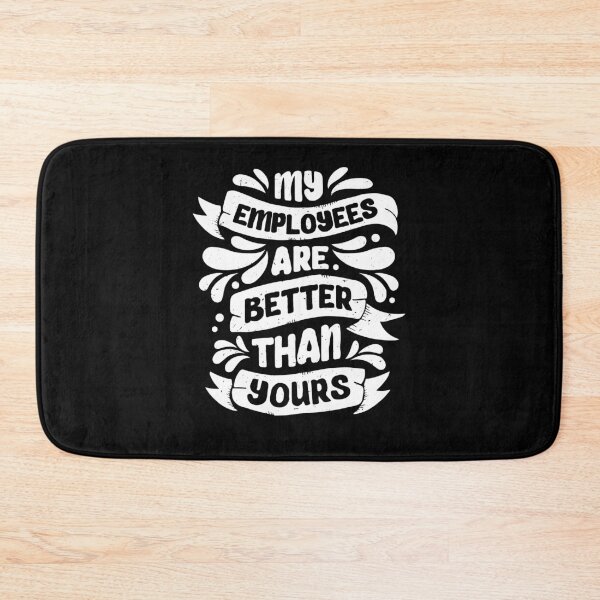 Item preview, My Employees Are Better Than Yours designed and sold by Marcid95.