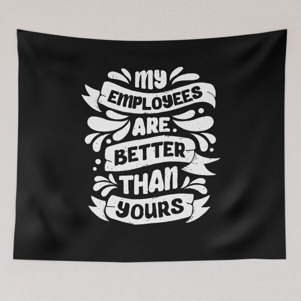 Item preview, My Employees Are Better Than Yours designed and sold by Marcid95.