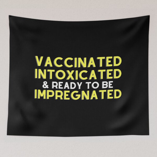 Item preview, Vaccinated Intoxicated And Ready To Be Impregnated designed and sold by aimanart.