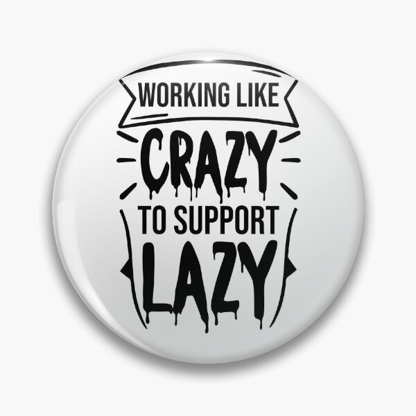 Item preview, working like crazy to support the lazy : for political style designed and sold by Houssemanthony.