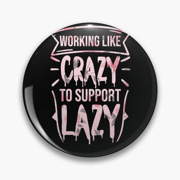 Item preview, working like crazy to support the lazy : for political style designed and sold by Houssemanthony.