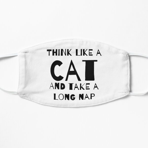 Think like a cat and take a long nap Flat Mask