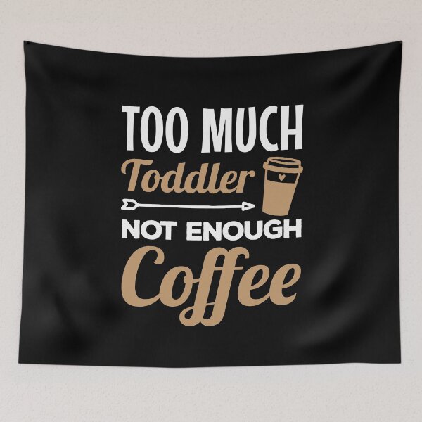 Item preview, Too Much Toddler Not Enough Coffee Mom Humor designed and sold by Maria Garcia.