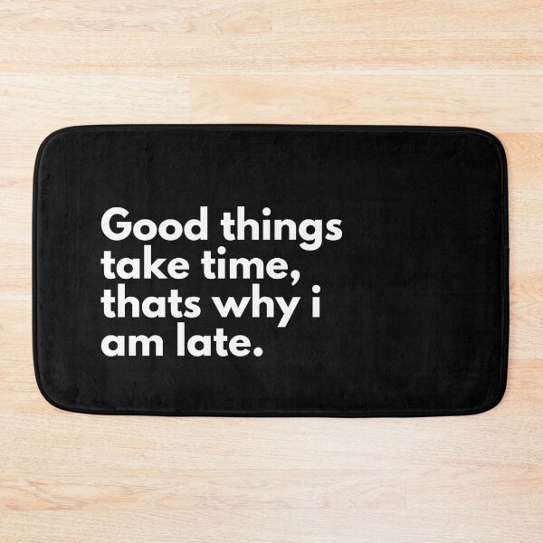 Item preview, Good things take time, thats why i am late. designed and sold by Factify.