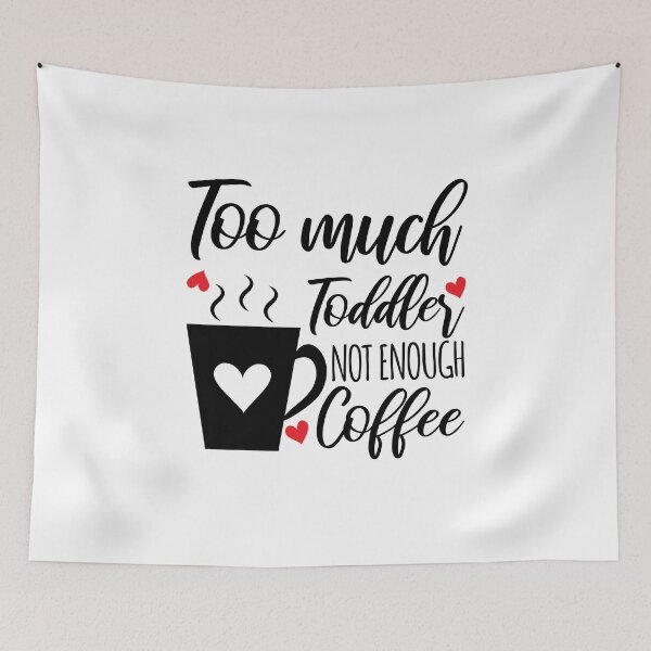 Item preview, Too Much Toddler Not Enough Coffee Mama Humor designed and sold by Maria Garcia.