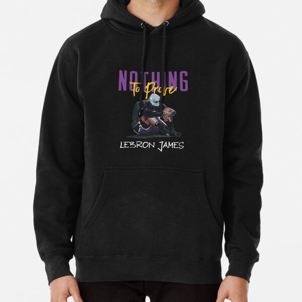 LeBron James - Nothing To Prove Pullover Hoodie by AYA-Design