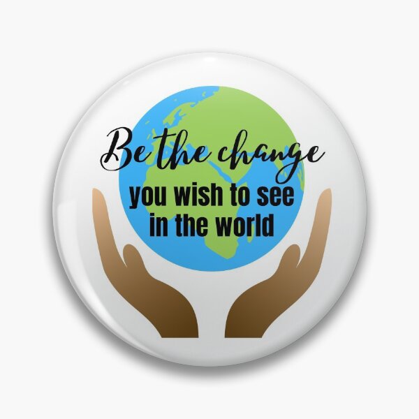 Item preview, BE THE CHANGE YOU WISH TO SEE IN THE WORLD designed and sold by CeraRoss.