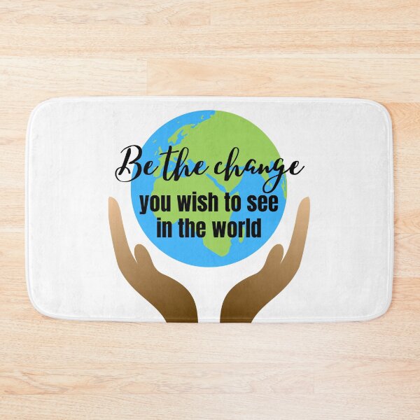 Item preview, BE THE CHANGE YOU WISH TO SEE IN THE WORLD designed and sold by CeraRoss.