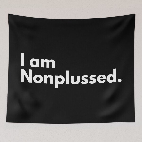 Item preview, I am Nonplussed. designed and sold by Factify.