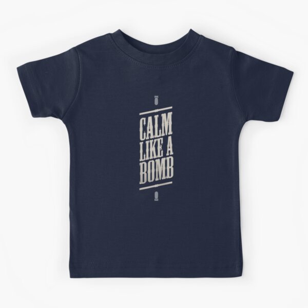 CALM LIKE A BOMB Kids T-Shirt