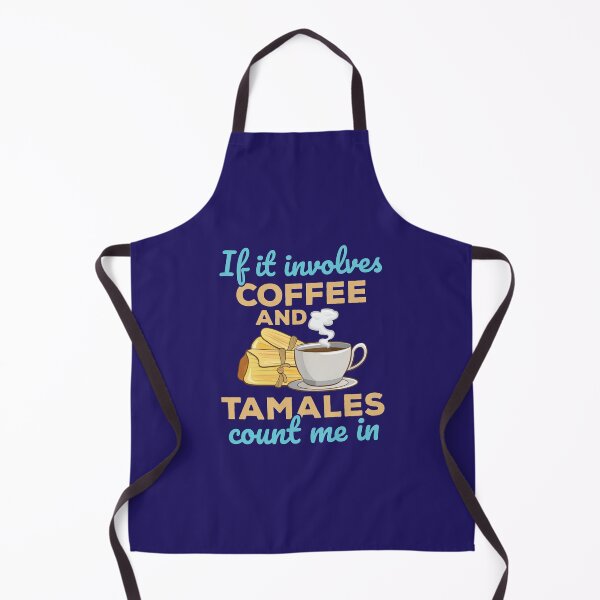 Item preview, If It Involves Coffee and Tamales Count Me In designed and sold by jaygo.