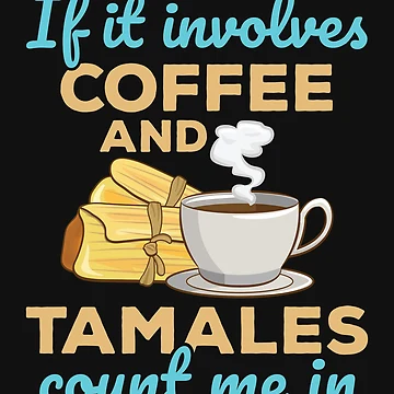 Artwork thumbnail, If It Involves Coffee and Tamales Count Me In by jaygo