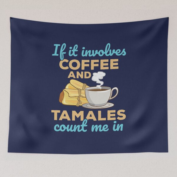 Item preview, If It Involves Coffee and Tamales Count Me In designed and sold by jaygo.