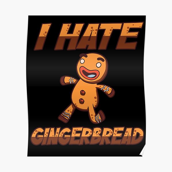 I Hate Gingerbread Poster