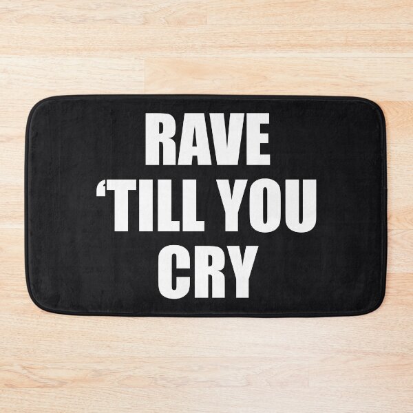 Item preview, Rave 'till you cry designed and sold by Distant-Boom.