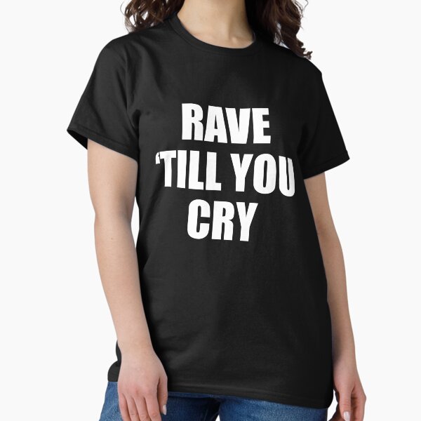 Item preview, Rave 'till you cry designed and sold by EugeniVila.
